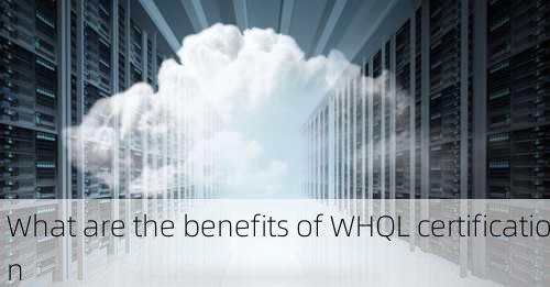 What are the benefits of WHQL certification